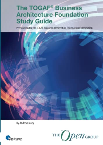 The TOGAF® Business Architecture Foundation Study Guide: Preparation for the TOGAF Business Architecture Foundation Examination (TOGAF® Standard, 10th Edition)