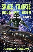 Space Traipse: Hold My Beer: Season Six