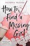 How to Find a Missing Girl by Victoria Wlosok