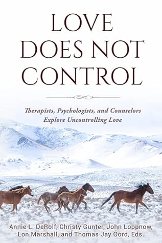 Love Does Not Control: Therapists, Psychologists, and Counselors Explore Uncontrolling Love