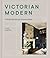 Victorian Modern: A Design ...