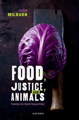 Food, Justice, and Animals: Feeding the World Respectfully (Hardcover)