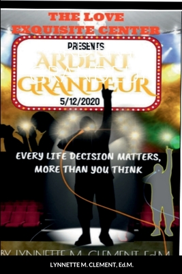 Ardent Grandeur: Every Life Decision Matters More Than You Think