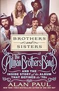 Brothers and Sisters: The Allman Brothers Band and the Inside Story of the Album That Defined the '70s