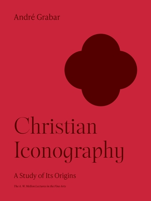 Christian Iconography: A Study of Its Origins (The A. W. Mellon Lectures in the Fine Arts)