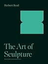 The Art of Sculpture (The A. W. Mellon lectures in the fine arts)
