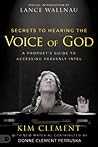 Secrets to Hearing the Voice of God: A Prophet’s Guide to Accessing Heavenly Intel Secrets to Hearing the Voice of God: A Prophet’s Guide to Accessing Heavenly Intel