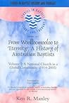 From Woolloomooloo to "Eternity": A History of Australian Baptists, Volume 2: A National Church in a Global Community (1914-2005) From Woolloomooloo to "Eternity": A History of Australian Baptists, Volume 2: A National Church in a Global Community (1914-2005)