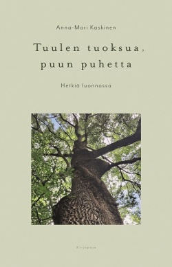 Tuulen tuoksua, puun puhetta : hetkiä luonnossa