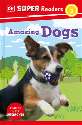 Amazing Dogs (DK Super Readers Level 2)