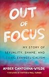 Out of Focus: My Story of Sexuality, Shame, and Toxic Evangelicalism