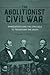 The Abolitionist Civil War:...