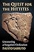 The Quest for the Hittites:...
