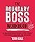 The Boundary Boss Workbook: The Right Words and Strategies to Free Yourself from Burnout, Exhaustion, and Over-Giving