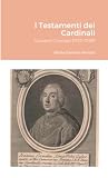 I Testamenti dei Cardinali: Giovanni Cornaro (1720-1789): null (Italian Edition)