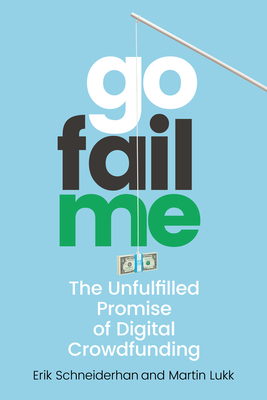 GoFailMe: The Unfulfilled Promise of Digital Crowdfunding (Hardcover)