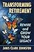 Transforming Retirement: Rewire and Grow Your Legacy