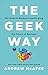 The Geek Way: The Radical Mindset that Drives Extraordinary Results