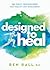 Designed to Heal: 365 Daily Inspirations for Health and Wholeness