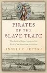 Pirates of the Slave Trade: The Battle of Cape Lopez and the Birth of an American Institution