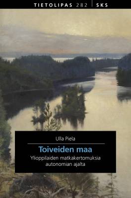 Toiveiden maa : Ylioppilaiden matkakertomuksia autonomian ajalta (Paperback)