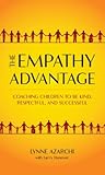 The Empathy Advantage: Coaching Children to Be Kind, Respectful, and Successful