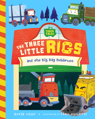 The Three Little Rigs and the Big Bad Bulldozer (Truck Tales, 1)