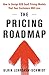 The Pricing Roadmap: How to...