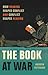 The Book at War: How Reading Shaped Conflict and Conflict Shaped Reading