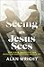 Seeing as Jesus Sees by Alan Wright