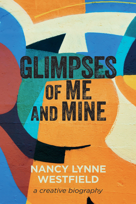 Glimpses of Me and Mine: A Creative Biography