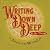Writing Down Deep - An Alchemy of the Writing Life