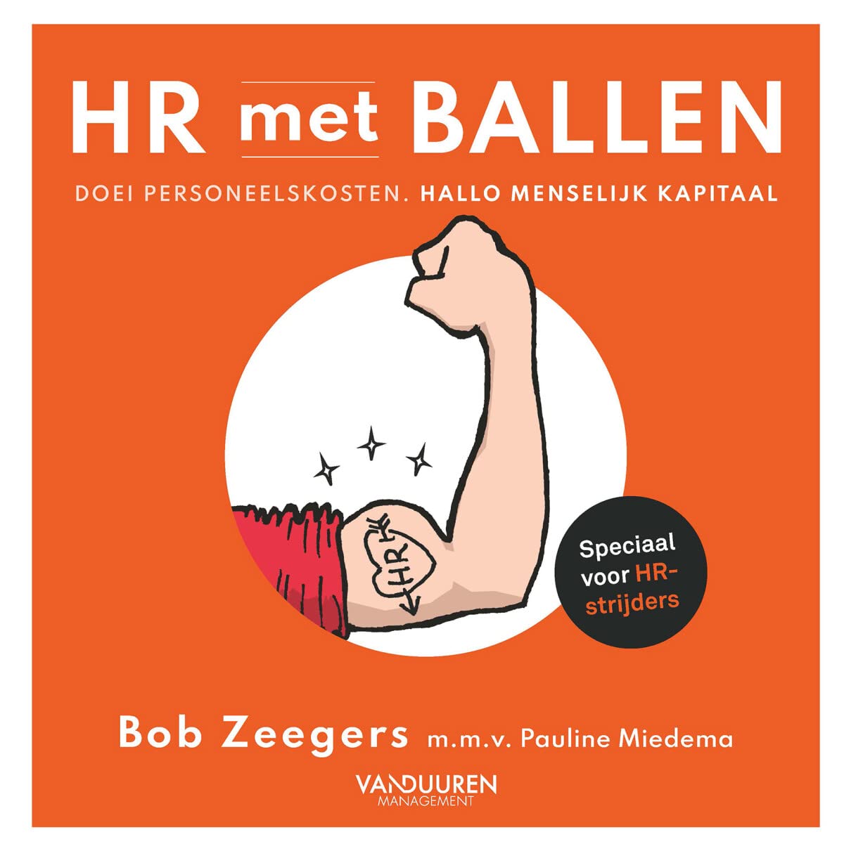 HR met ballen: Doei personeelskosten. Hallo menselijk kapitaal! (Hardcover)