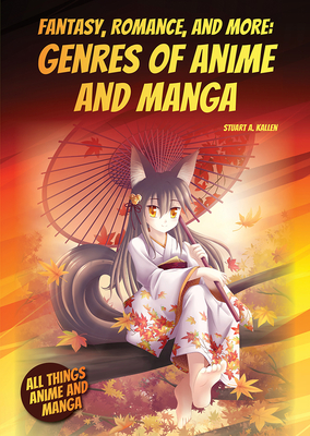 Fantasy, Romance, and More: Genres of Anime and Manga (All Things Anime and Manga)