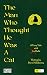 The Man Who Thought He Was A Cat by Steve McElhenny The Man Who Thought He Was A Cat by Steve McElhenny