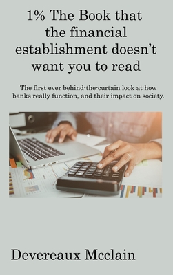 1% The Book that the financial establishment doesn't want you to read: The first ever behind-the-curtain look at how banks really function, and their impact on society.