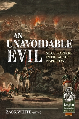 An Unavoidable Evil: Siege Warfare in the Age of Napoleon (From Reason to Revolution 1721-1815)