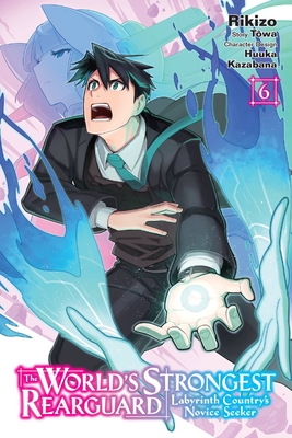 The World's Strongest Rearguard: Labyrinth Country's Novice Seeker, Vol. 6