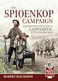 The Spioenkop Campaign: The Battles to Relieve Ladysmith, 17-27 January 1900