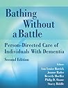 Bathing Without a Battle: Person-Directed Care of Individuals with Dementia, Second Edition