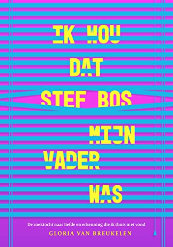 Ik wou dat Stef Bos mijn vader was: De zoektocht naar liefde en erkenning die ik thuis niet vond (Dutch Edition)