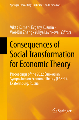 Consequences of Social Transformation for Economic Theory: Proceedings of the 2022 Euro-Asian Symposium on Economic Theory (EASET), Ekaterinburg, ... Proceedings in Business and Economics)