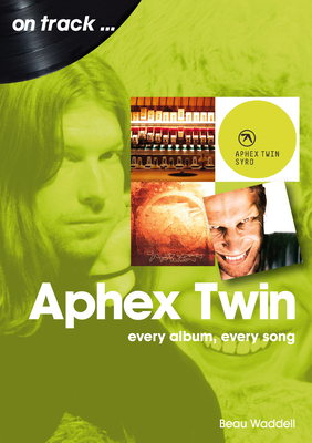Aphex Twin: every album, every song (On Track)
