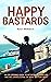 Happy Bastards: An Eye-Opening Guide to an Extraordinary Life and Not Oversleeping on What Matters Most