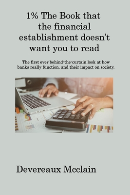 1% The Book that the financial establishment doesn't want you to read: The first ever behind-the-curtain look at how banks really function, and their impact on society.
