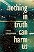 Nothing in Truth Can Harm Us