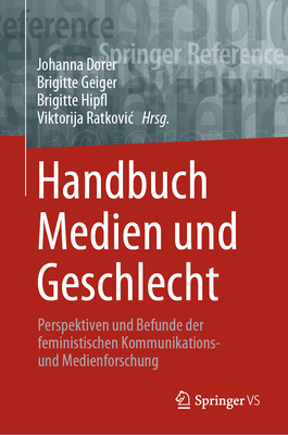 Handbuch Medien und Geschlecht: Perspektiven und Befunde der feministischen Kommunikations- und Medienforschung (Springer Reference Sozialwissenschaften) (German Edition)