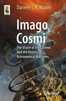 Imago Cosmi: The Vision of the Cosmos and the History of Astronomical Machines (Astronomers' Universe)