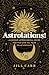Astrolations!: A Unique Astrological Guide for You and All Your Relationships