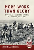 More Work than Glory: Buffalo Soldiers in the United States Army, 1866-1916